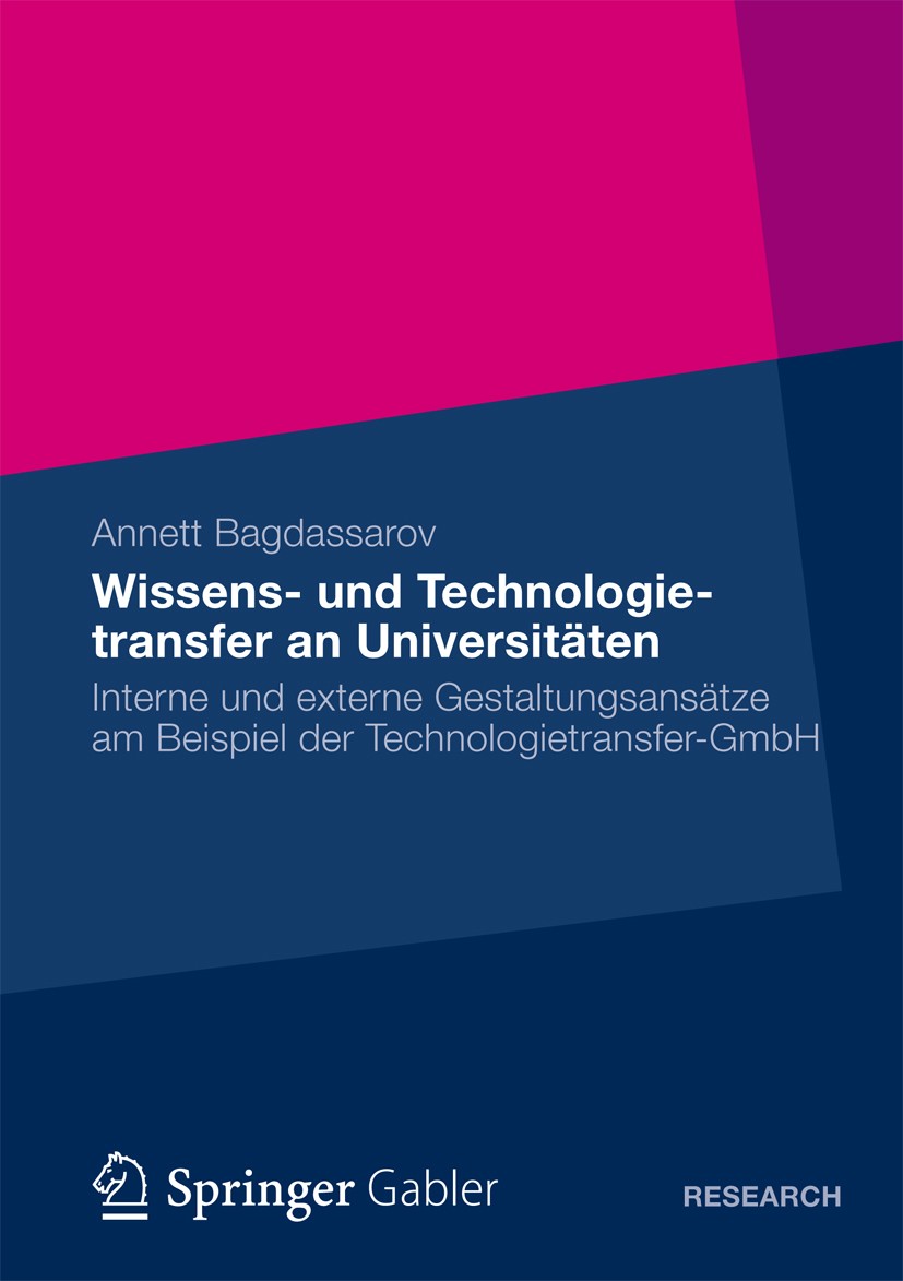 Titlebook: Wissens- und Technologietransfer an Universitäten; Interne und externe Annett Bagdassarov Book 2012 Springer Fachmedien Wiesbaden 2012 Gem Titlebook: Wissens- und Technologietransfer an Universitäten; Interne und externe Annett Bagdassarov Book 2012 Springer Fachmedien Wiesbaden 2012 Gem