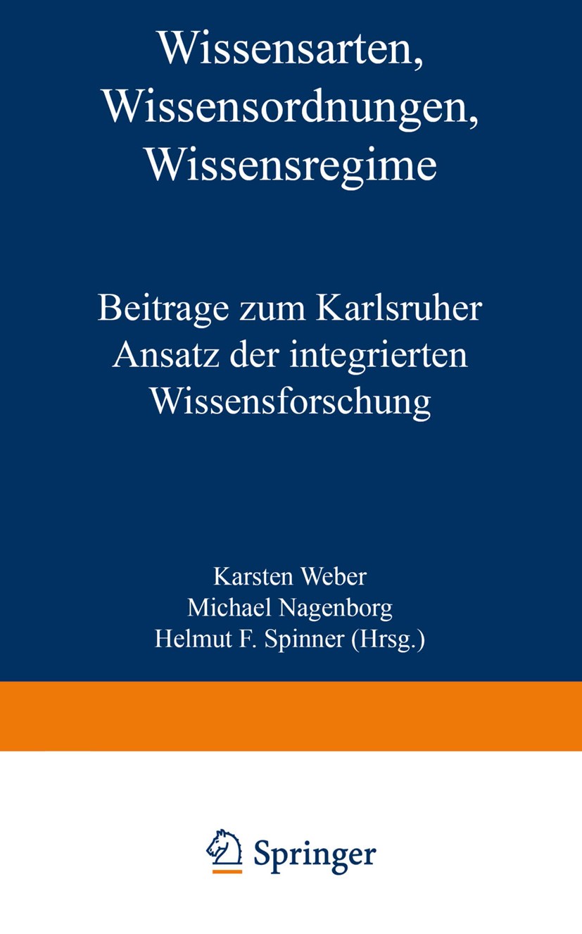 Titlebook: Wissensarten, Wissensordnungen, Wissensregime; Beiträge zum Karlsru Karsten Weber,Michael Nagenborg,Helmut F. Spinner Book 2002 Springer Fa Titlebook: Wissensarten, Wissensordnungen, Wissensregime; Beiträge zum Karlsru Karsten Weber,Michael Nagenborg,Helmut F. Spinner Book 2002 Springer Fa