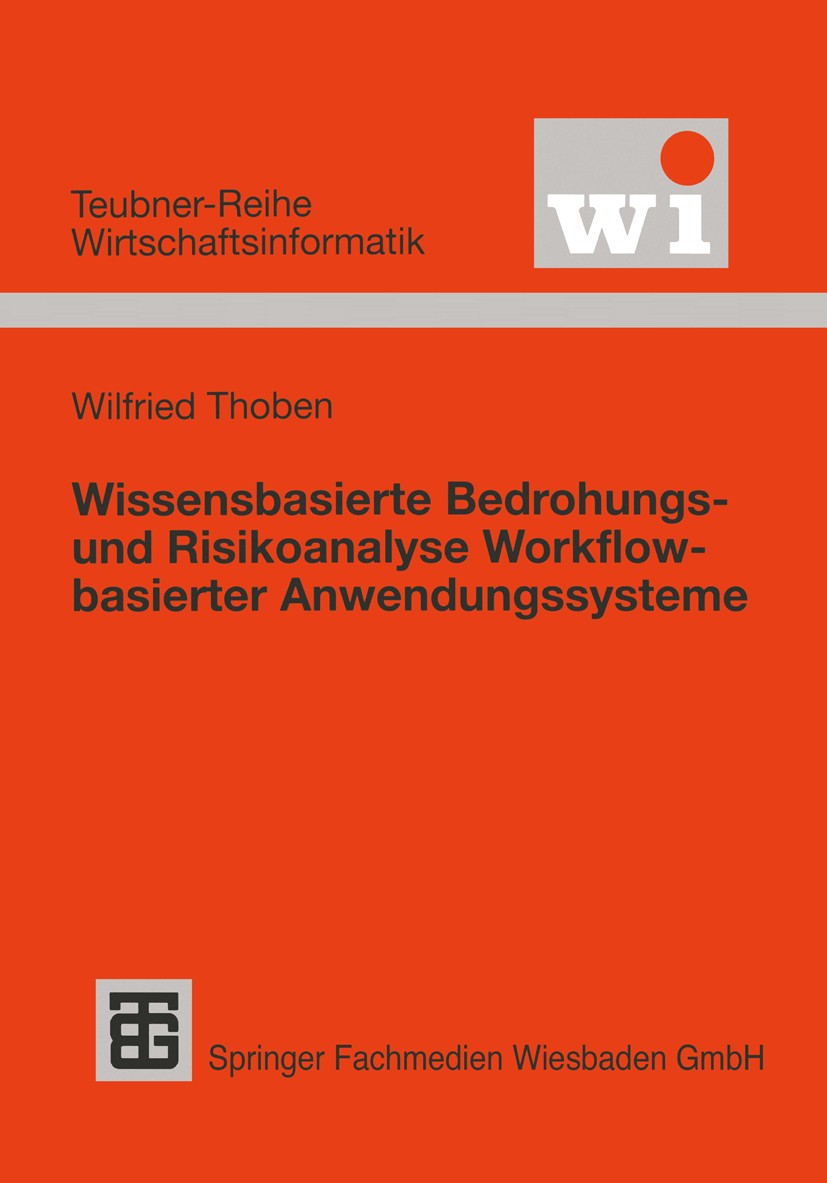 Titlebook: Wissensbasierte Bedrohungs- und Risikoanalyse Workflow-basierter Anwendungssysteme; Wilfried Thoben Textbook 2000 Springer Fachmedien Wies Titlebook: Wissensbasierte Bedrohungs- und Risikoanalyse Workflow-basierter Anwendungssysteme; Wilfried Thoben Textbook 2000 Springer Fachmedien Wies