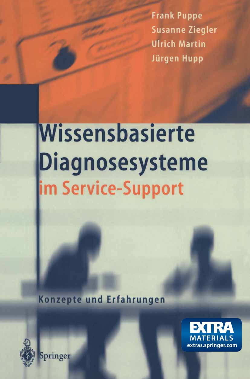 Titlebook: Wissensbasierte Diagnosesysteme im Service-Support; Konzepte und Erfahru Frank Puppe,Susanne Ziegler,Jürgen Hupp Book 2001 Springer-Verlag Titlebook: Wissensbasierte Diagnosesysteme im Service-Support; Konzepte und Erfahru Frank Puppe,Susanne Ziegler,Jürgen Hupp Book 2001 Springer-Verlag
