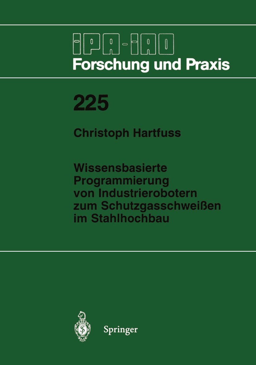Titlebook: Wissensbasierte Programmierung von Industrierobotern zum Schutzgasschweißen im Stahlhochbau; Christoph Hartfuss Book 1996 Springer-Verlag Titlebook: Wissensbasierte Programmierung von Industrierobotern zum Schutzgasschweißen im Stahlhochbau; Christoph Hartfuss Book 1996 Springer-Verlag