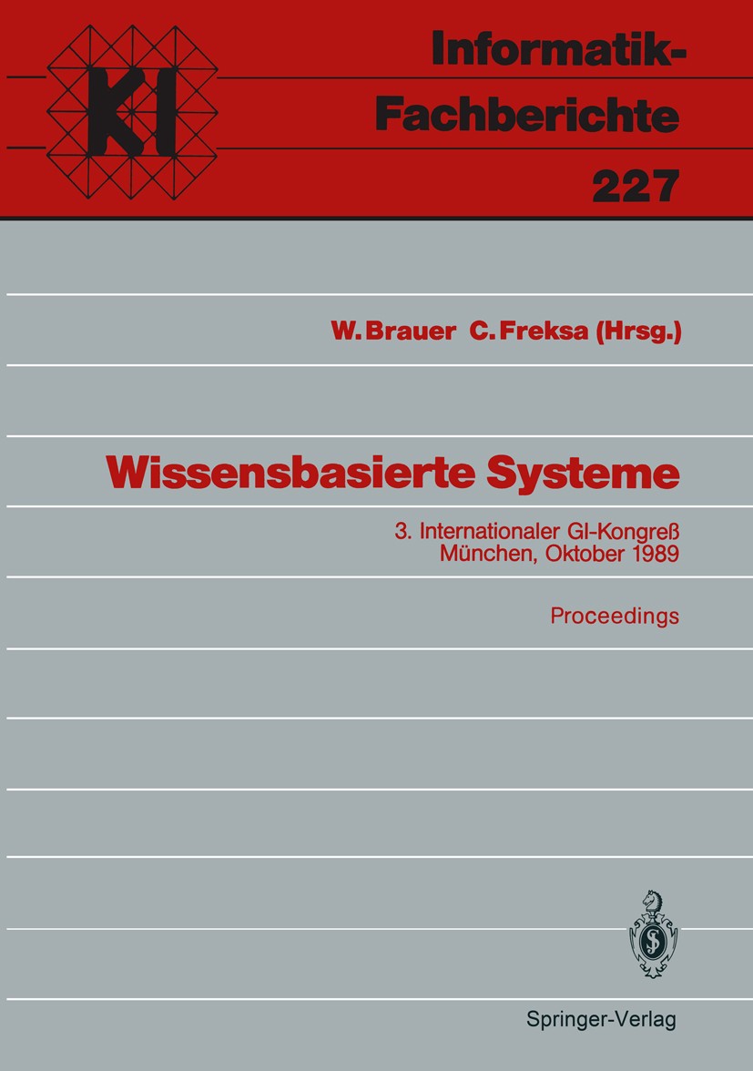 Titlebook: Wissensbasierte Systeme; 3. Internationaler G W. Brauer,C. Freksa Conference proceedings 1989 Springer-Verlag Berlin Heidelberg 1989 Expert Titlebook: Wissensbasierte Systeme; 3. Internationaler G W. Brauer,C. Freksa Conference proceedings 1989 Springer-Verlag Berlin Heidelberg 1989 Expert