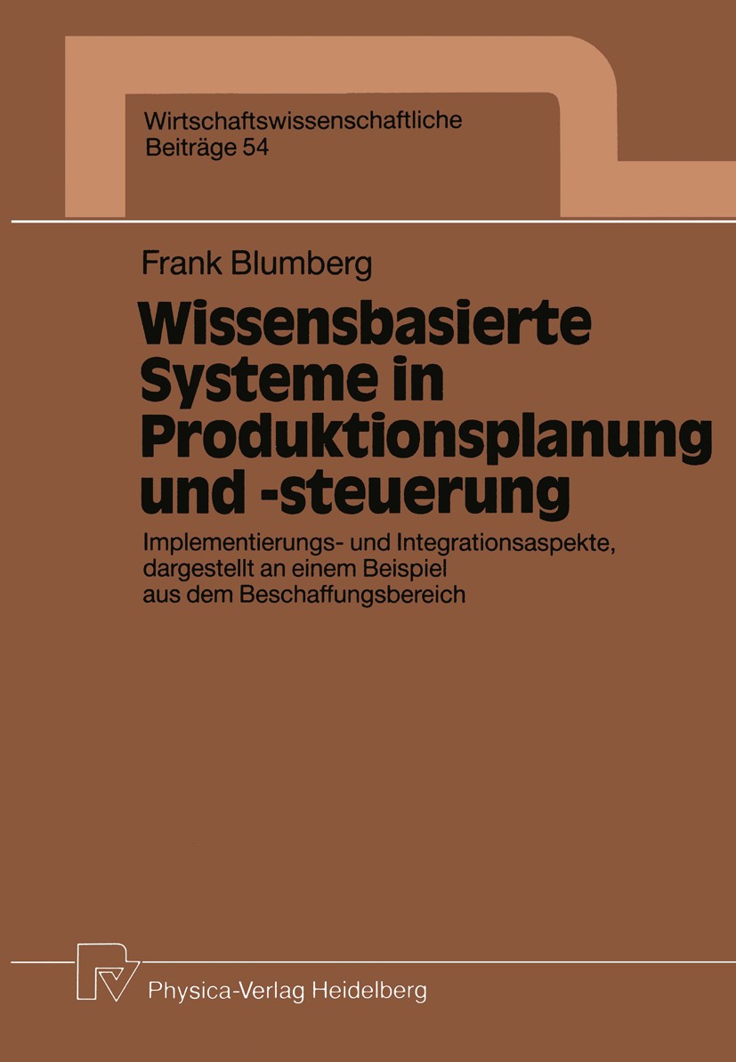 Titlebook: Wissensbasierte Systeme in Produktionsplanung und -steuerung; Implementierungs- un Frank Blumberg Book 1991 Physica-Verlag Heidelberg 1991 Titlebook: Wissensbasierte Systeme in Produktionsplanung und -steuerung; Implementierungs- un Frank Blumberg Book 1991 Physica-Verlag Heidelberg 1991