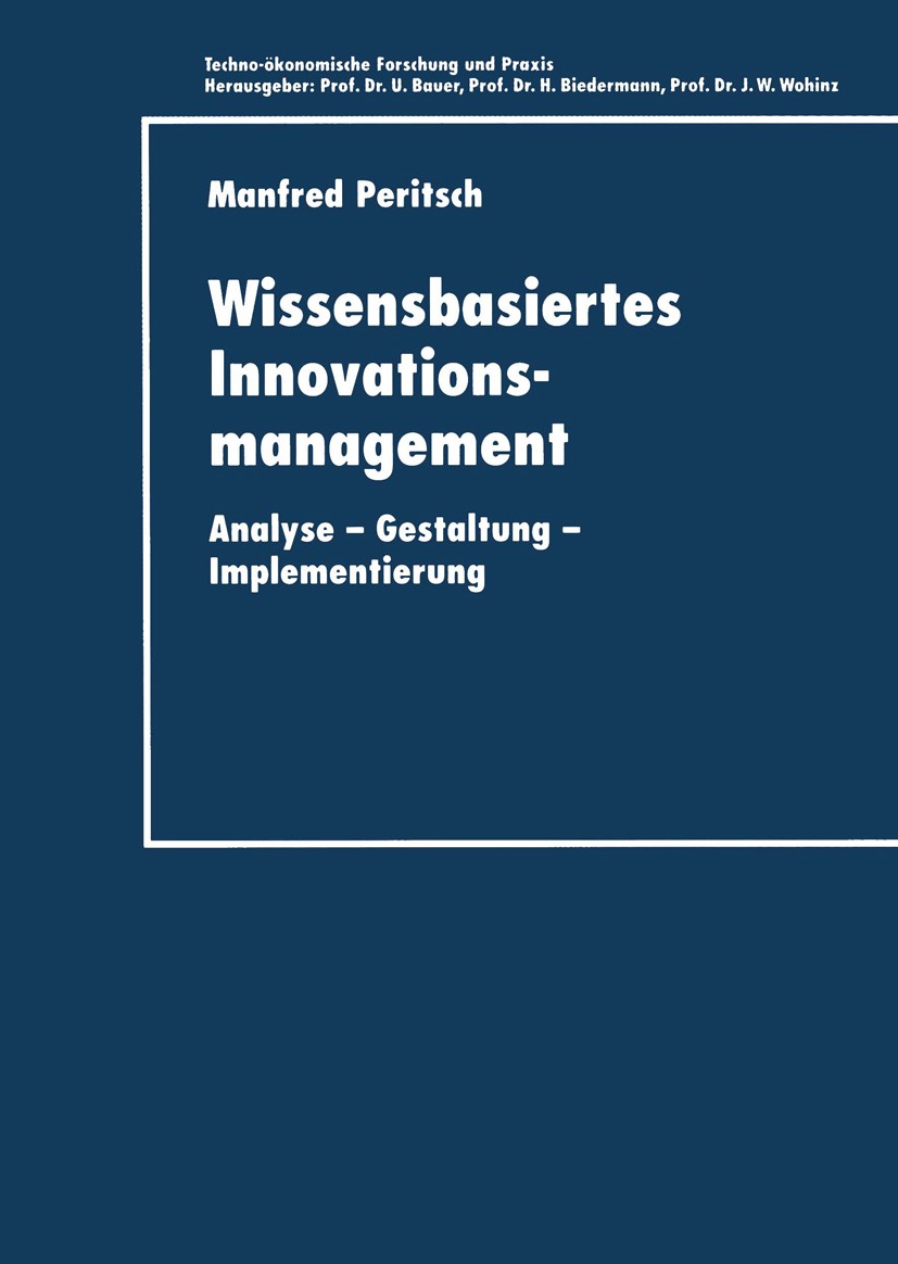 Titlebook: Wissensbasiertes Innovationsmanagement; Analyse — Gestaltung Manfred Peritsch Book 2000 Deutscher Universitäts-Verlag GmbH, Wiesbaden 2000 Titlebook: Wissensbasiertes Innovationsmanagement; Analyse — Gestaltung Manfred Peritsch Book 2000 Deutscher Universitäts-Verlag GmbH, Wiesbaden 2000