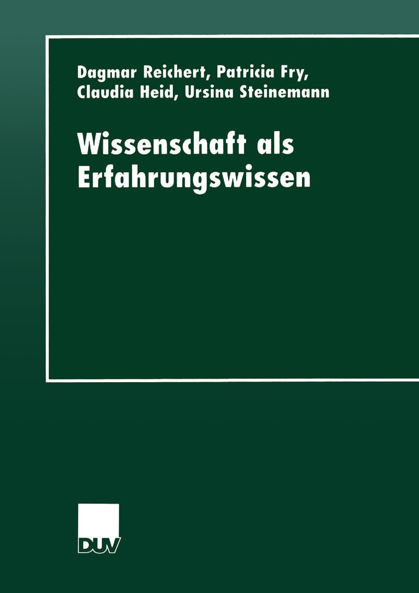 Titlebook: Wissenschaft als Erfahrungswissen; Dagmar Reichert,Patricia Fry,Ursina Steinemann Book 2000 Springer Fachmedien Wiesbaden 2000 Arbeit.Bera Titlebook: Wissenschaft als Erfahrungswissen; Dagmar Reichert,Patricia Fry,Ursina Steinemann Book 2000 Springer Fachmedien Wiesbaden 2000 Arbeit.Bera