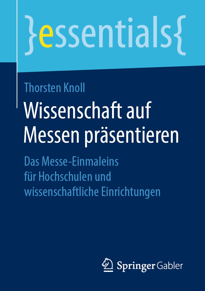Titlebook: Wissenschaft auf Messen präsentieren; Das Messe-Einmaleins Thorsten Knoll Book 2019 Springer Fachmedien Wiesbaden GmbH, ein Teil von Spring Titlebook: Wissenschaft auf Messen präsentieren; Das Messe-Einmaleins Thorsten Knoll Book 2019 Springer Fachmedien Wiesbaden GmbH, ein Teil von Spring