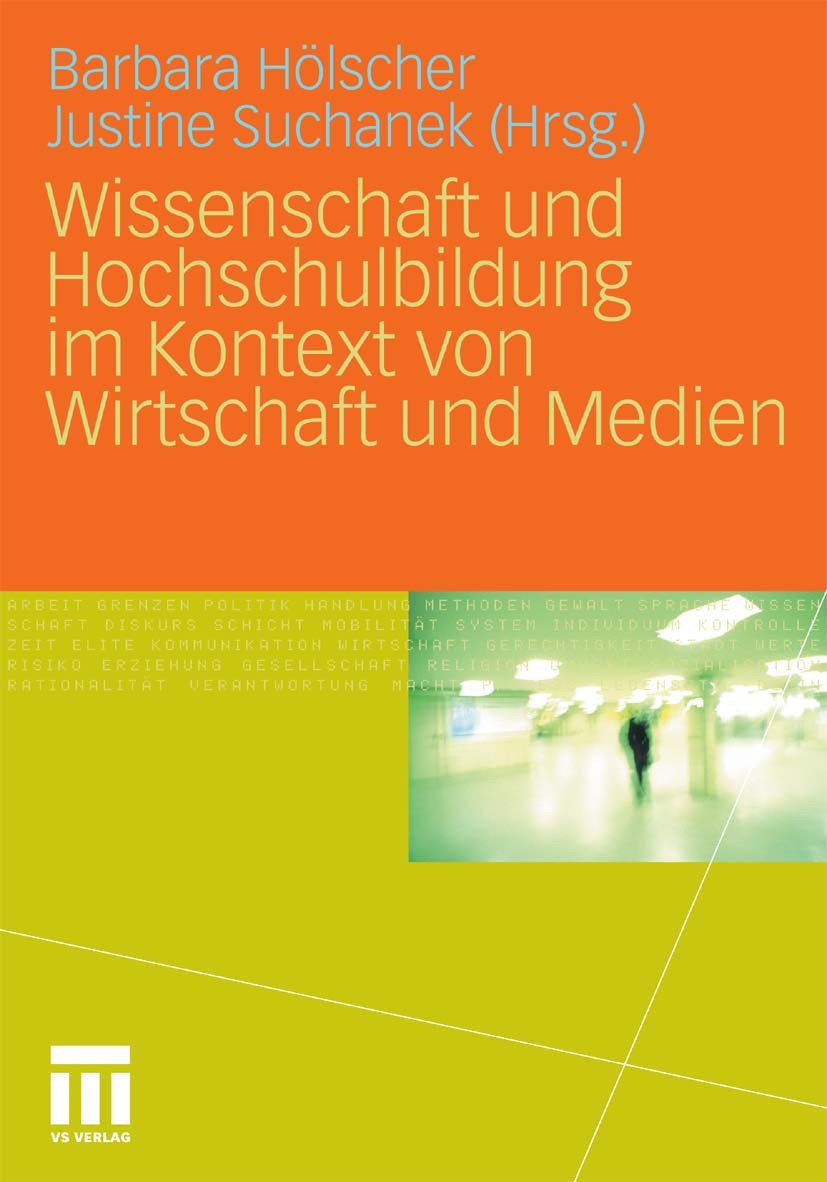 Titlebook: Wissenschaft und Hochschulbildung im Kontext von Wirtschaft und Medien; Barbara Hölscher,Justine Suchanek Book 2011 VS Verlag für Sozialwi Titlebook: Wissenschaft und Hochschulbildung im Kontext von Wirtschaft und Medien; Barbara Hölscher,Justine Suchanek Book 2011 VS Verlag für Sozialwi