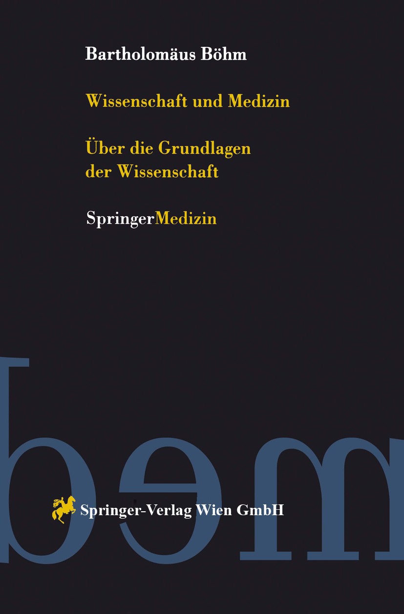 Titlebook: Wissenschaft und Medizin; Über die Grundlagen Bartholomäus Böhm Book 1998 Springer-Verlag Wien 1998 Erkennen.Erkenntnistheorie.Medizingesc Titlebook: Wissenschaft und Medizin; Über die Grundlagen Bartholomäus Böhm Book 1998 Springer-Verlag Wien 1998 Erkennen.Erkenntnistheorie.Medizingesc