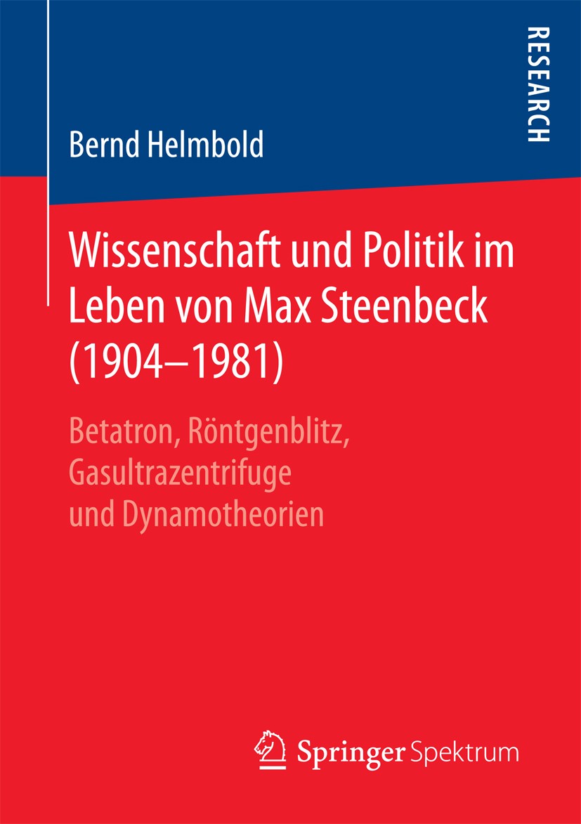 Titlebook: Wissenschaft und Politik im Leben von Max Steenbeck (1904–1981); Betatron, Röntgenbli Bernd Helmbold Book 2017 Springer Fachmedien Wiesbade Titlebook: Wissenschaft und Politik im Leben von Max Steenbeck (1904–1981); Betatron, Röntgenbli Bernd Helmbold Book 2017 Springer Fachmedien Wiesbade