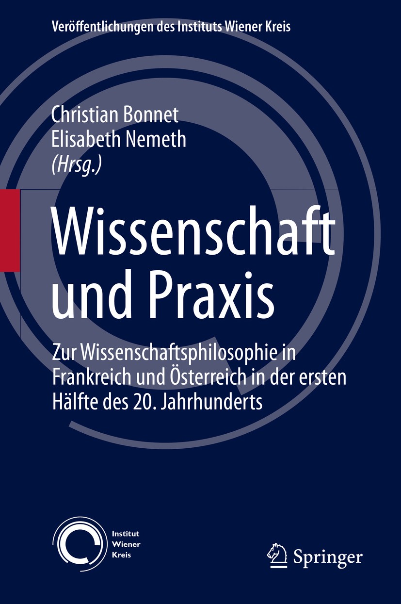 Titlebook: Wissenschaft und Praxis; Zur Wissenschaftsphi Christian Bonnet,Elisabeth Nemeth Book 2016 Springer International Publishing Switzerland 201 Titlebook: Wissenschaft und Praxis; Zur Wissenschaftsphi Christian Bonnet,Elisabeth Nemeth Book 2016 Springer International Publishing Switzerland 201
