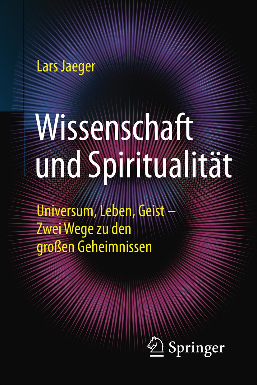 Titlebook: Wissenschaft und Spiritualität; Universum, Leben, Ge Lars Jaeger Book 2017 Springer-Verlag Berlin Heidelberg 2017 Buddhismus.Erkenntnis.Erk Titlebook: Wissenschaft und Spiritualität; Universum, Leben, Ge Lars Jaeger Book 2017 Springer-Verlag Berlin Heidelberg 2017 Buddhismus.Erkenntnis.Erk