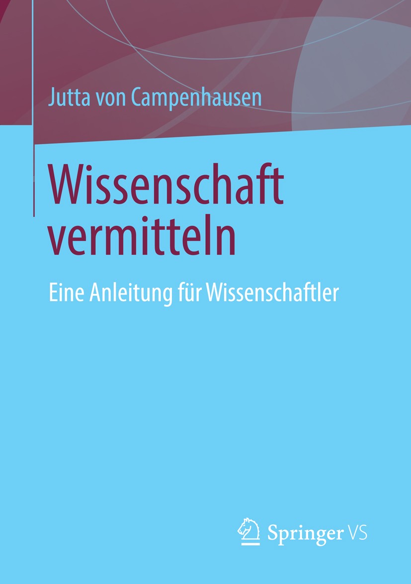 Titlebook: Wissenschaft vermitteln; Eine Anleitung für W Jutta Campenhausen Book 2014 Springer Fachmedien Wiesbaden 2014 Journalistisches Texten.Medie Titlebook: Wissenschaft vermitteln; Eine Anleitung für W Jutta Campenhausen Book 2014 Springer Fachmedien Wiesbaden 2014 Journalistisches Texten.Medie