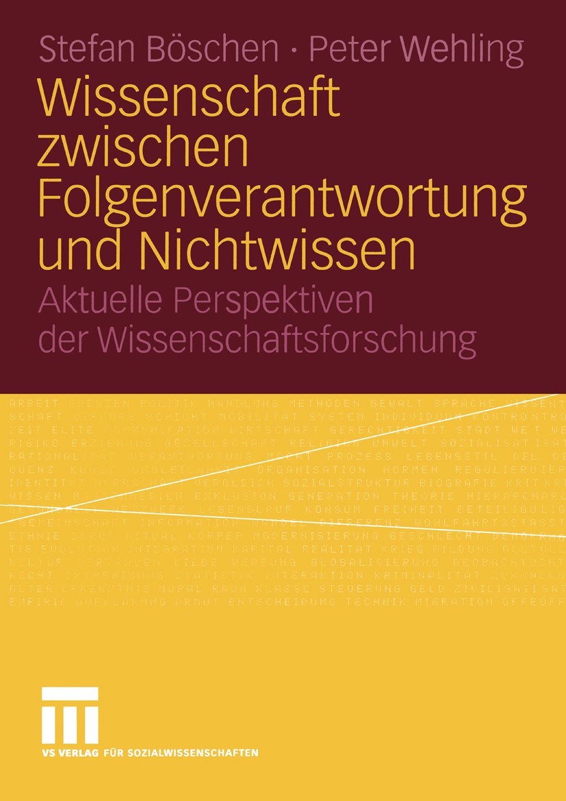 Titlebook: Wissenschaft zwischen Folgenverantwortung und Nichtwissen; Aktuelle Perspektive Stefan Böschen,Peter Wehling Book 2004 Springer Fachmedien Titlebook: Wissenschaft zwischen Folgenverantwortung und Nichtwissen; Aktuelle Perspektive Stefan Böschen,Peter Wehling Book 2004 Springer Fachmedien