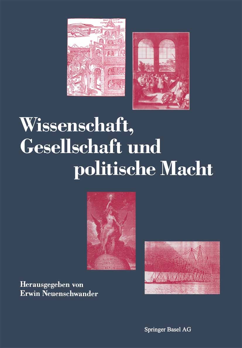Titlebook: Wissenschaft, Gesellschaft und politische Macht; Erwin Neuenschwander Book 1993 Springer Basel AG 1993 Beziehung.Evolution.Gesellschaft.Ko Titlebook: Wissenschaft, Gesellschaft und politische Macht; Erwin Neuenschwander Book 1993 Springer Basel AG 1993 Beziehung.Evolution.Gesellschaft.Ko