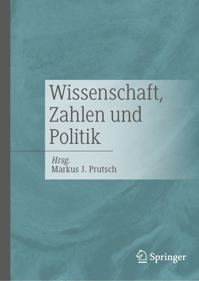 Titlebook: Wissenschaft, Zahlen und Politik; Markus J. Prutsch Book 2023 Der/die Herausgeber bzw. der/die Autor(en), exklusiv lizenziert an Springer Titlebook: Wissenschaft, Zahlen und Politik; Markus J. Prutsch Book 2023 Der/die Herausgeber bzw. der/die Autor(en), exklusiv lizenziert an Springer