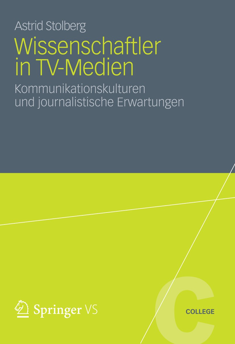 Titlebook: Wissenschaftler in TV-Medien; Kommunikationskultur Astrid Stolberg Book 2012 VS Verlag f�r Sozialwissenschaften | Springer Fachmedien Wiesb Titlebook: Wissenschaftler in TV-Medien; Kommunikationskultur Astrid Stolberg Book 2012 VS Verlag f�r Sozialwissenschaften | Springer Fachmedien Wiesb