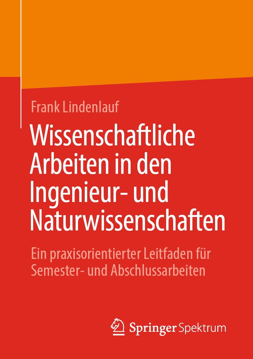 Titlebook: Wissenschaftliche Arbeiten in den Ingenieur- und Naturwissenschaften; Ein praxisorientiert Frank Lindenlauf Textbook 2022 Der/die Herausgeb Titlebook: Wissenschaftliche Arbeiten in den Ingenieur- und Naturwissenschaften; Ein praxisorientiert Frank Lindenlauf Textbook 2022 Der/die Herausgeb
