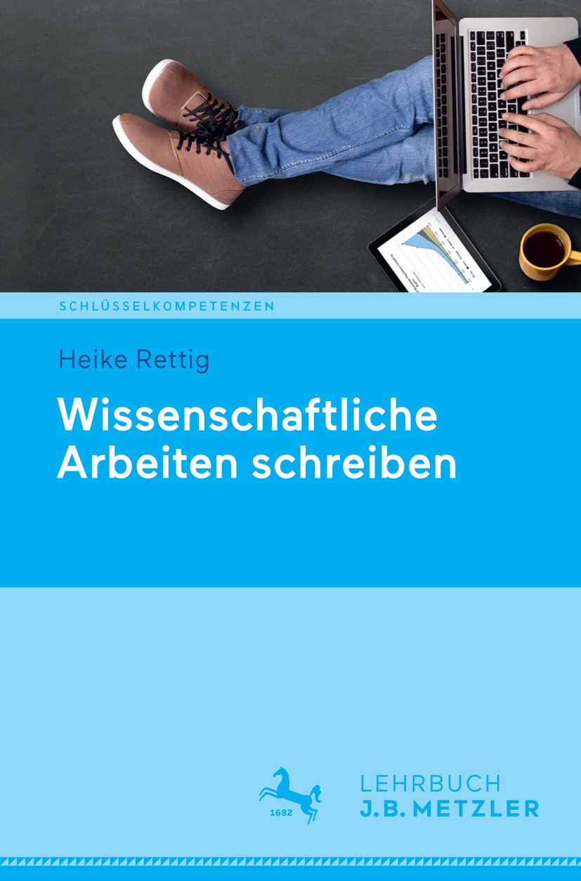 Titlebook: Wissenschaftliche Arbeiten schreiben; Heike Rettig Textbook 2017 Springer-Verlag GmbH Deutschland 2017 Recherchieren.Bibliographieren.Schr Titlebook: Wissenschaftliche Arbeiten schreiben; Heike Rettig Textbook 2017 Springer-Verlag GmbH Deutschland 2017 Recherchieren.Bibliographieren.Schr