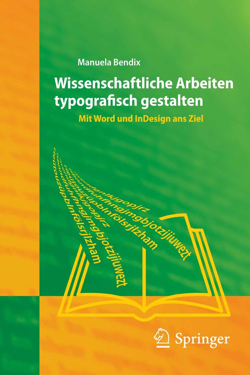Titlebook: Wissenschaftliche Arbeiten typografisch gestalten; Mit Word und InDesig Manuela Bendix Book 2008 Springer-Verlag Berlin Heidelberg 2008 Ado Titlebook: Wissenschaftliche Arbeiten typografisch gestalten; Mit Word und InDesig Manuela Bendix Book 2008 Springer-Verlag Berlin Heidelberg 2008 Ado