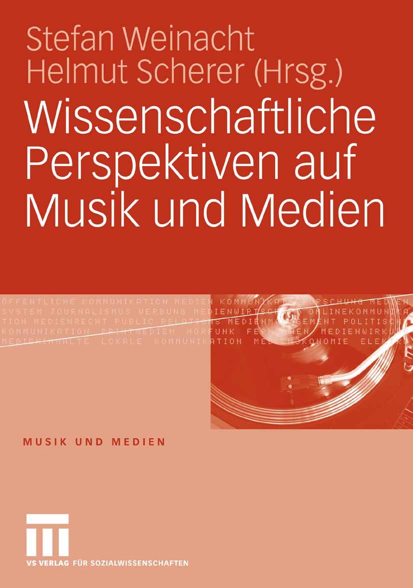 Titlebook: Wissenschaftliche Perspektiven auf Musik und Medien; Stefan Weinacht,Helmut Scherer Book 2008 VS Verlag für Sozialwissenschaften | Springe Titlebook: Wissenschaftliche Perspektiven auf Musik und Medien; Stefan Weinacht,Helmut Scherer Book 2008 VS Verlag für Sozialwissenschaften | Springe