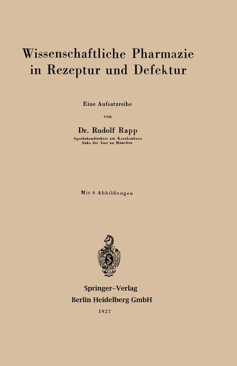 Titlebook: Wissenschaftliche Pharmazie in Rezeptur und Defektur; Eine Aufsatzreihe Rudolf Rapp Book 1927 Springer-Verlag Berlin Heidelberg 1927 Forsch Titlebook: Wissenschaftliche Pharmazie in Rezeptur und Defektur; Eine Aufsatzreihe Rudolf Rapp Book 1927 Springer-Verlag Berlin Heidelberg 1927 Forsch