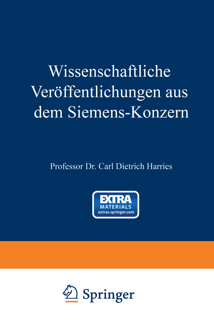Titlebook: Wissenschaftliche Veröffentlichungen aus dem Siemens-Konzern; Erster Band 1920–192 Carl Dietrich Harries (Geheimer Regierungsrat) Book 1922 Titlebook: Wissenschaftliche Veröffentlichungen aus dem Siemens-Konzern; Erster Band 1920–192 Carl Dietrich Harries (Geheimer Regierungsrat) Book 1922