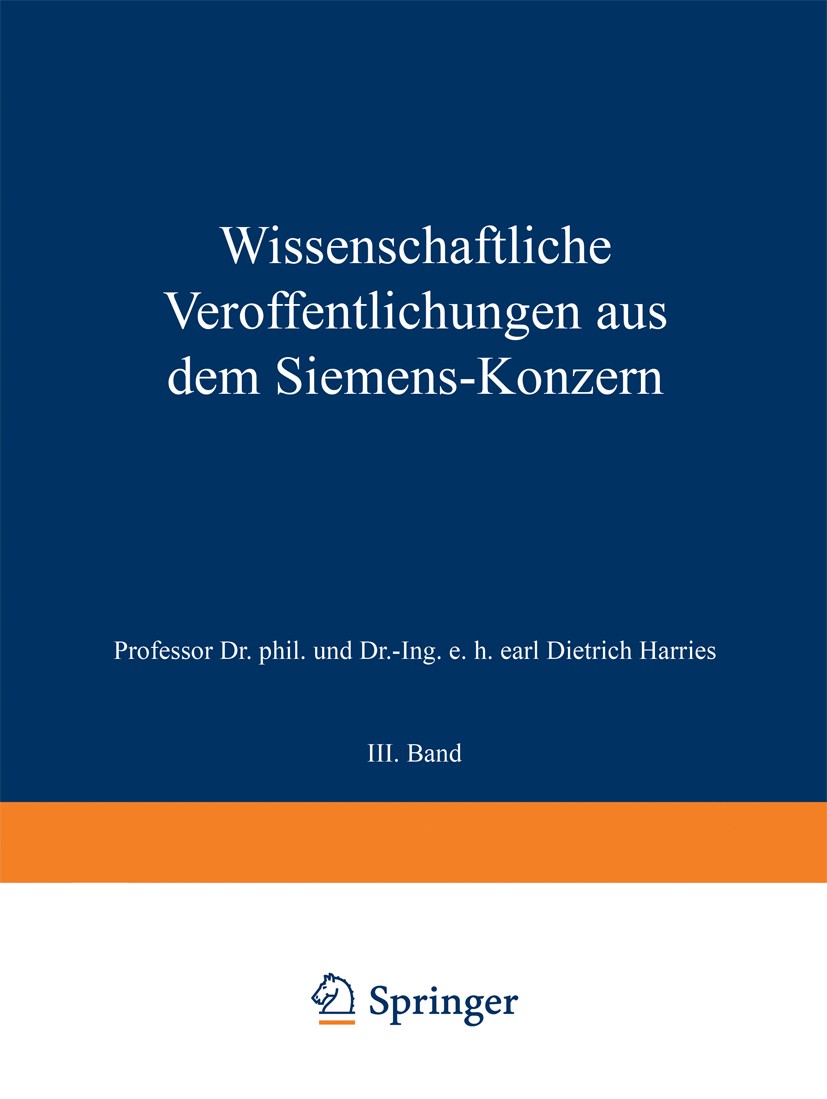 Titlebook: Wissenschaftliche Veröffentlichungen aus dem Siemens-Konzern; III. Band Carl Dietrich Harries (Geheimer Regierungsrat) Book 1924 Julius Spr Titlebook: Wissenschaftliche Veröffentlichungen aus dem Siemens-Konzern; III. Band Carl Dietrich Harries (Geheimer Regierungsrat) Book 1924 Julius Spr