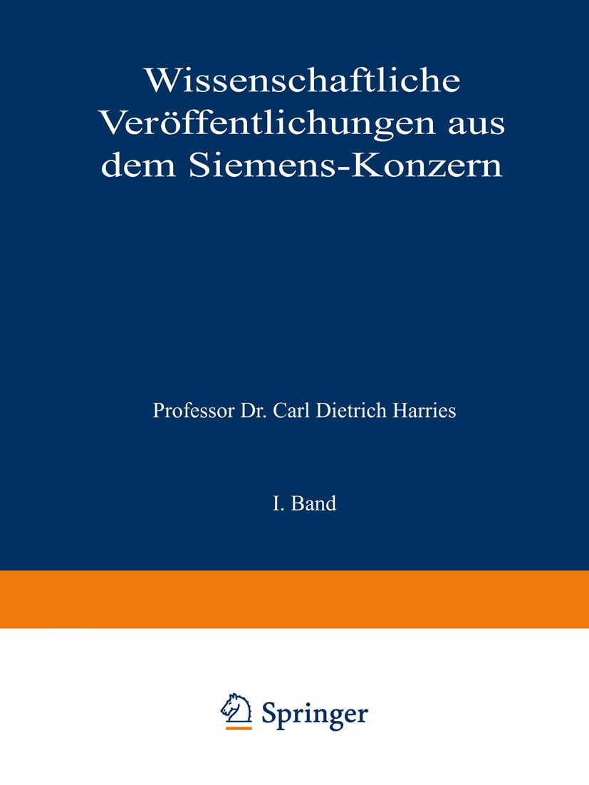 Titlebook: Wissenschaftliche Veröffentlichungen aus dem Siemens-Konzern; I. Band Carl Dietrich Harries (Geheimer Regierungsrat) Book 1922 Julius Sprin Titlebook: Wissenschaftliche Veröffentlichungen aus dem Siemens-Konzern; I. Band Carl Dietrich Harries (Geheimer Regierungsrat) Book 1922 Julius Sprin