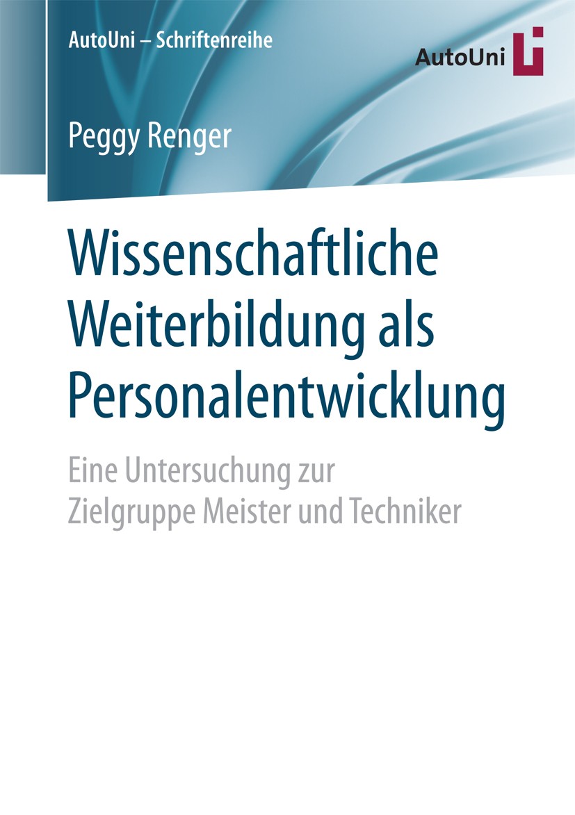 Titlebook: Wissenschaftliche Weiterbildung als Personalentwicklung; Peggy Renger Book 2016 Der/die Herausgeber bzw. der/die Autor(en), exklusiv lizen Titlebook: Wissenschaftliche Weiterbildung als Personalentwicklung; Peggy Renger Book 2016 Der/die Herausgeber bzw. der/die Autor(en), exklusiv lizen