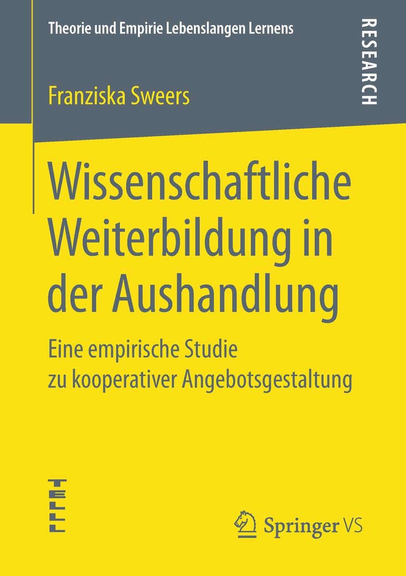 Titlebook: Wissenschaftliche Weiterbildung in der Aushandlung; Eine empirische Stud Franziska Sweers Book 2019 Springer Fachmedien Wiesbaden GmbH, ein Titlebook: Wissenschaftliche Weiterbildung in der Aushandlung; Eine empirische Stud Franziska Sweers Book 2019 Springer Fachmedien Wiesbaden GmbH, ein