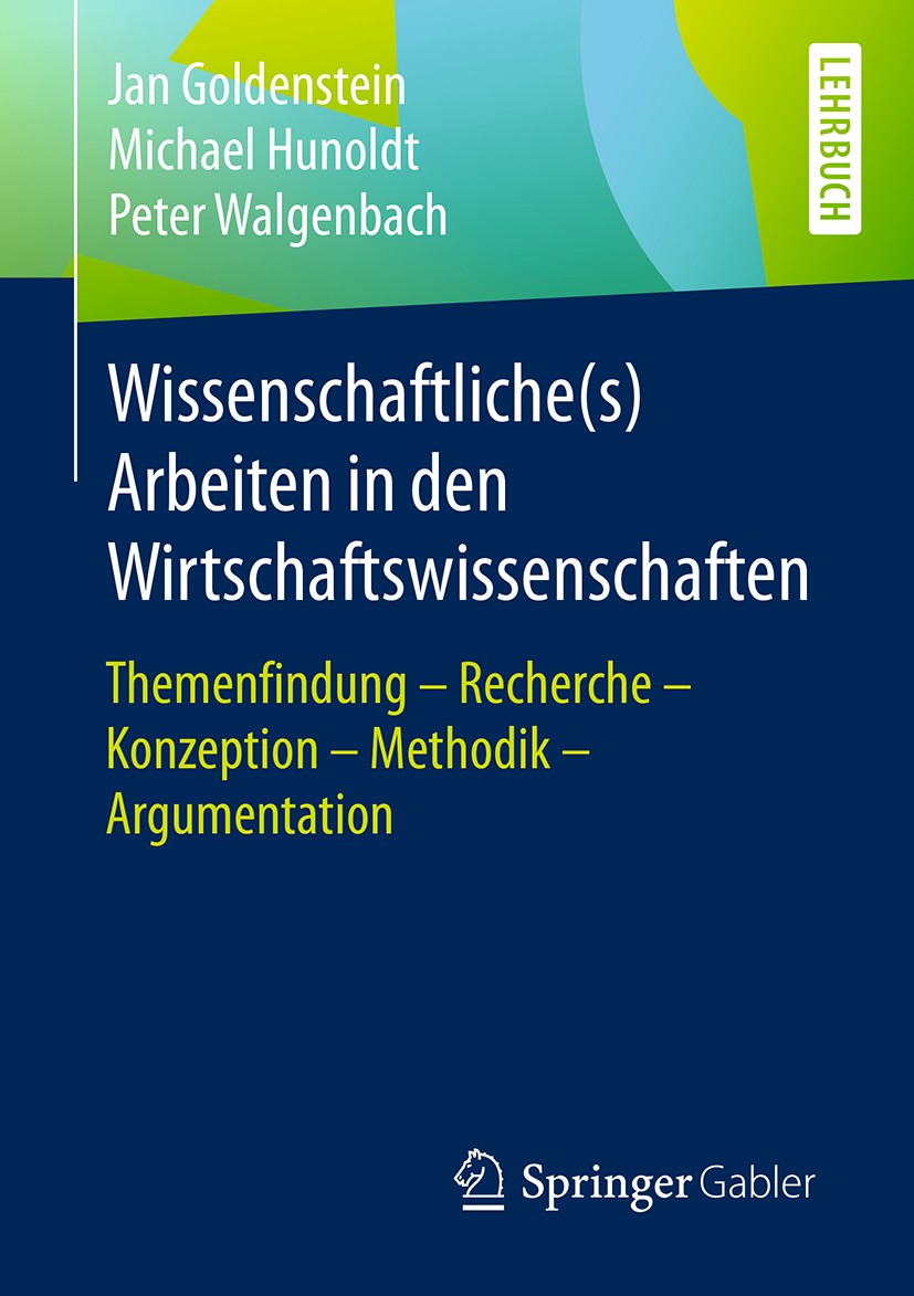 Titlebook: Wissenschaftliche(s) Arbeiten in den Wirtschaftswissenschaften; Themenfindung – Rech Jan Goldenstein,Michael Hunoldt,Peter Walgenbach Textb Titlebook: Wissenschaftliche(s) Arbeiten in den Wirtschaftswissenschaften; Themenfindung – Rech Jan Goldenstein,Michael Hunoldt,Peter Walgenbach Textb