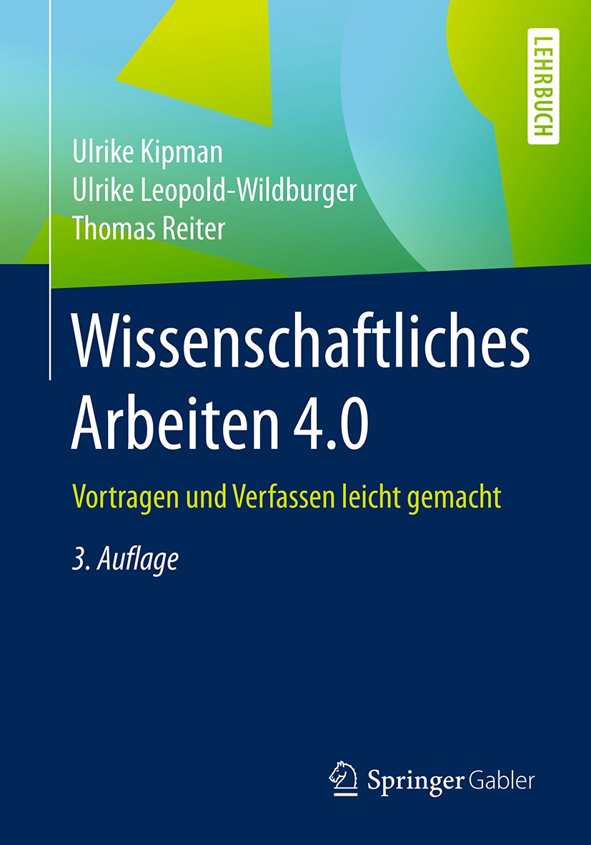 Titlebook: Wissenschaftliches Arbeiten 4.0; Vortragen und Verfas Ulrike Kipman,Ulrike Leopold-Wildburger,Thomas Rei Textbook 2018Latest edition Spring Titlebook: Wissenschaftliches Arbeiten 4.0; Vortragen und Verfas Ulrike Kipman,Ulrike Leopold-Wildburger,Thomas Rei Textbook 2018Latest edition Spring