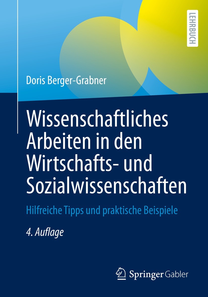 Titlebook: Wissenschaftliches Arbeiten in den Wirtschafts- und Sozialwissenschaften; Hilfreiche Tipps und Doris Berger-Grabner Textbook 2022Latest edi Titlebook: Wissenschaftliches Arbeiten in den Wirtschafts- und Sozialwissenschaften; Hilfreiche Tipps und Doris Berger-Grabner Textbook 2022Latest edi