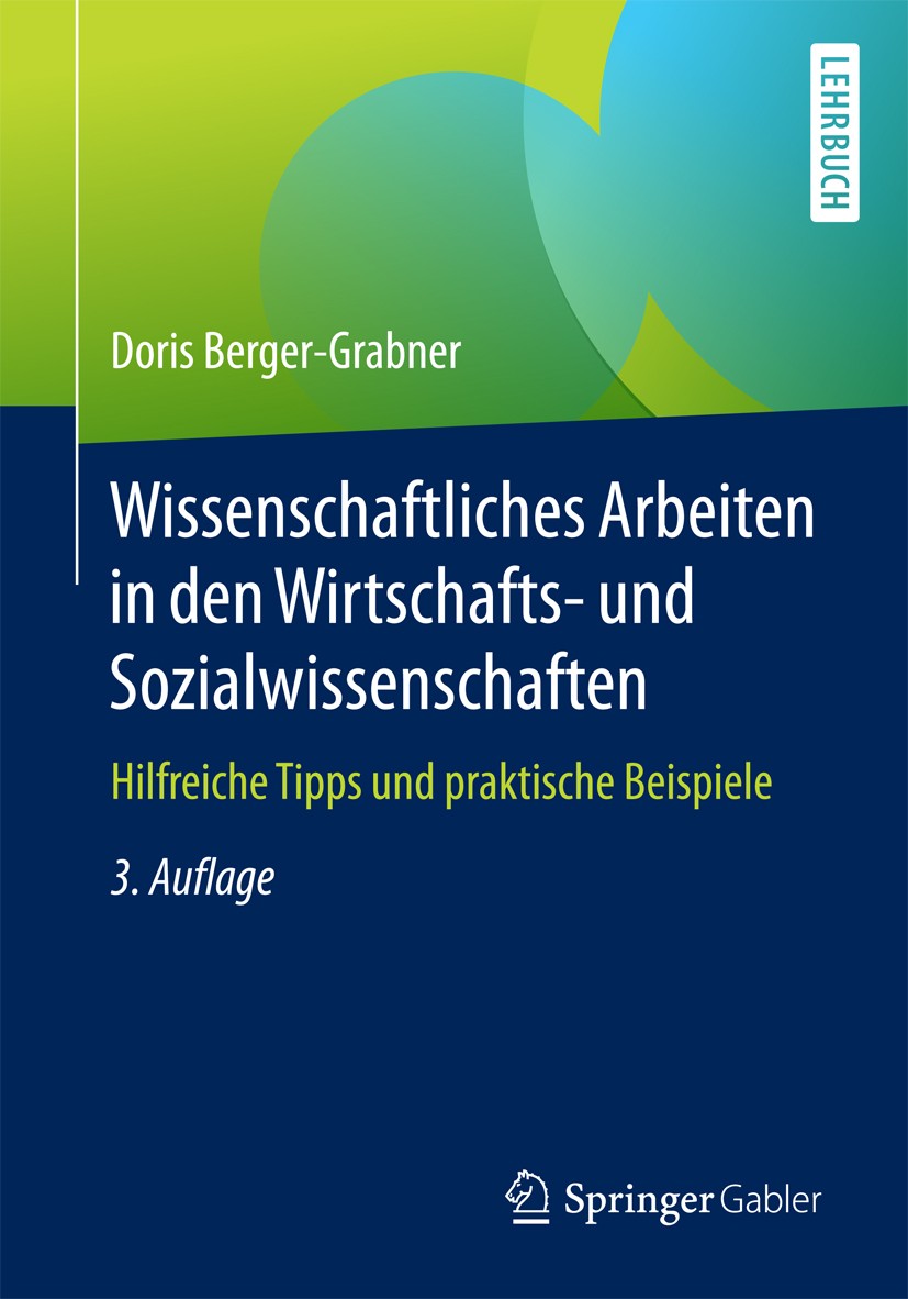 Titlebook: Wissenschaftliches Arbeiten in den Wirtschafts- und Sozialwissenschaften; Hilfreiche Tipps und Doris Berger-Grabner Textbook 20163rd editio Titlebook: Wissenschaftliches Arbeiten in den Wirtschafts- und Sozialwissenschaften; Hilfreiche Tipps und Doris Berger-Grabner Textbook 20163rd editio