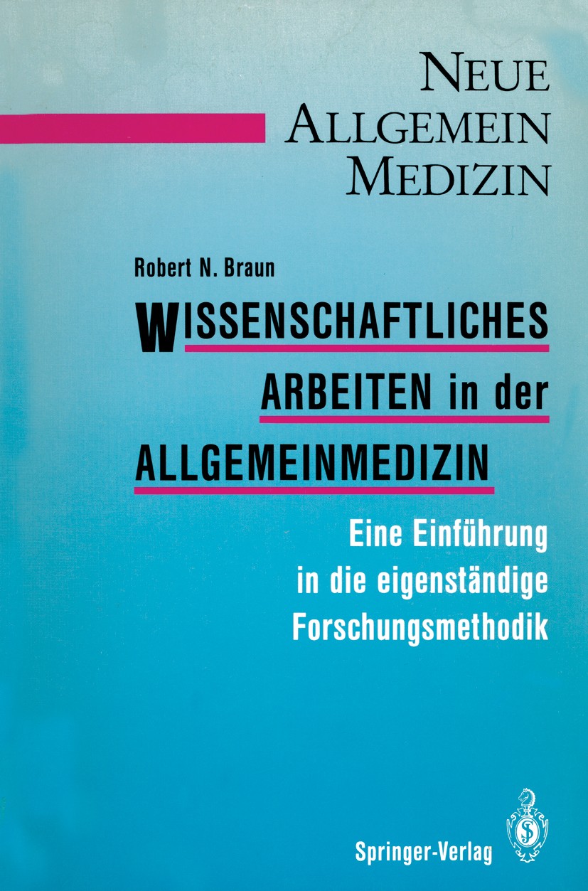 Titlebook: Wissenschaftliches Arbeiten in der Allgemeinmedizin; Eine Einführung in d Robert N. Braun Book 1988 Springer-Verlag Berlin Heidelberg 1988 Titlebook: Wissenschaftliches Arbeiten in der Allgemeinmedizin; Eine Einführung in d Robert N. Braun Book 1988 Springer-Verlag Berlin Heidelberg 1988