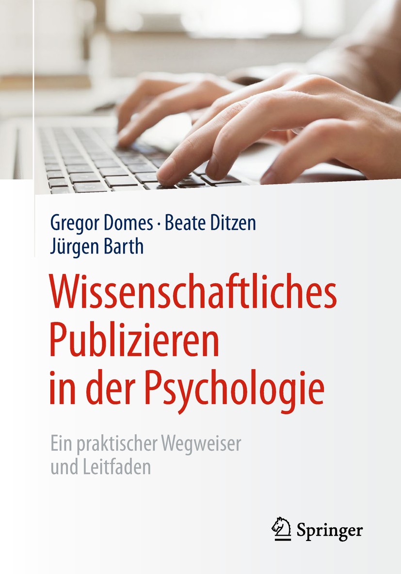Titlebook: Wissenschaftliches Publizieren in der Psychologie; Ein praktischer Wegw Gregor Domes,Beate Ditzen,Jürgen Barth Book 2019 Springer-Verlag Gm Titlebook: Wissenschaftliches Publizieren in der Psychologie; Ein praktischer Wegw Gregor Domes,Beate Ditzen,Jürgen Barth Book 2019 Springer-Verlag Gm