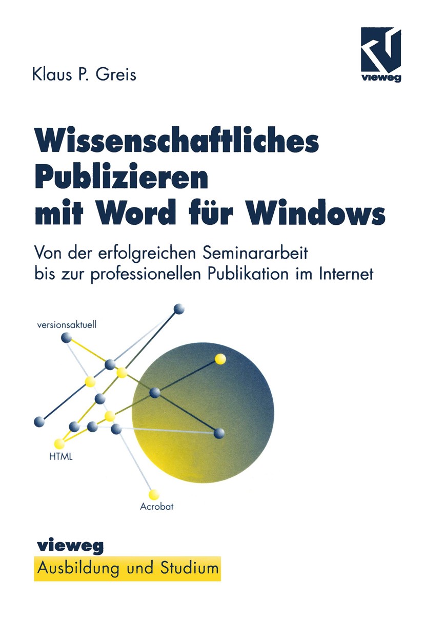 Titlebook: Wissenschaftliches Publizieren mit Word für Windows; Von der erfolgreiche Klaus Greis Book 1997 Friedr. Vieweg & Sohn Verlagsgesellschaft m Titlebook: Wissenschaftliches Publizieren mit Word für Windows; Von der erfolgreiche Klaus Greis Book 1997 Friedr. Vieweg & Sohn Verlagsgesellschaft m