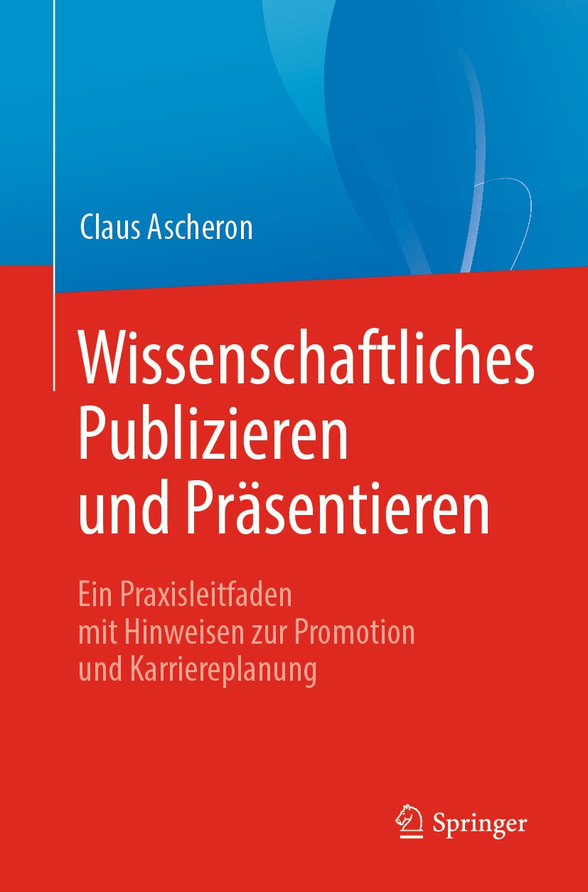 Titlebook: Wissenschaftliches Publizieren und Präsentieren; Ein Praxisleitfaden Claus Ascheron Textbook 2019 Springer-Verlag GmbH Deutschland, ein Te Titlebook: Wissenschaftliches Publizieren und Präsentieren; Ein Praxisleitfaden Claus Ascheron Textbook 2019 Springer-Verlag GmbH Deutschland, ein Te