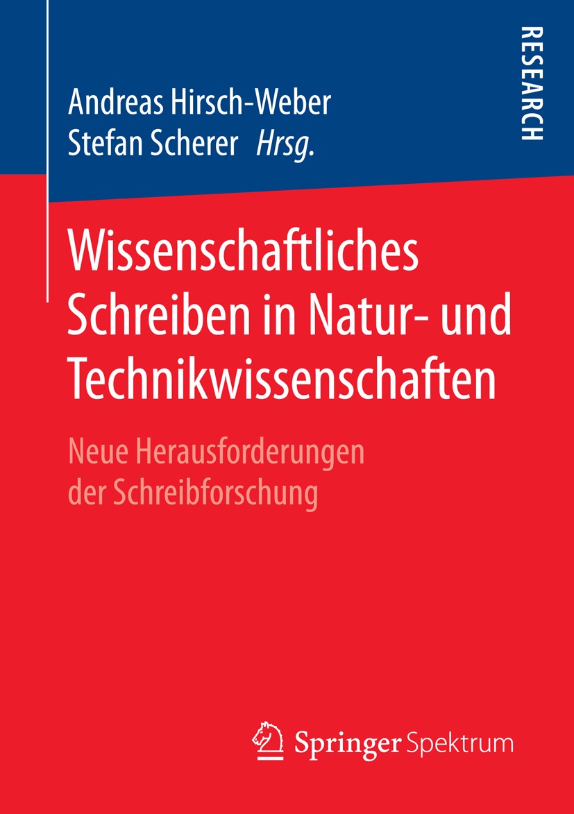 Titlebook: Wissenschaftliches Schreiben in Natur- und Technikwissenschaften; Neue Herausforderung Andreas Hirsch-Weber,Stefan Scherer Book 2016 Spring Titlebook: Wissenschaftliches Schreiben in Natur- und Technikwissenschaften; Neue Herausforderung Andreas Hirsch-Weber,Stefan Scherer Book 2016 Spring