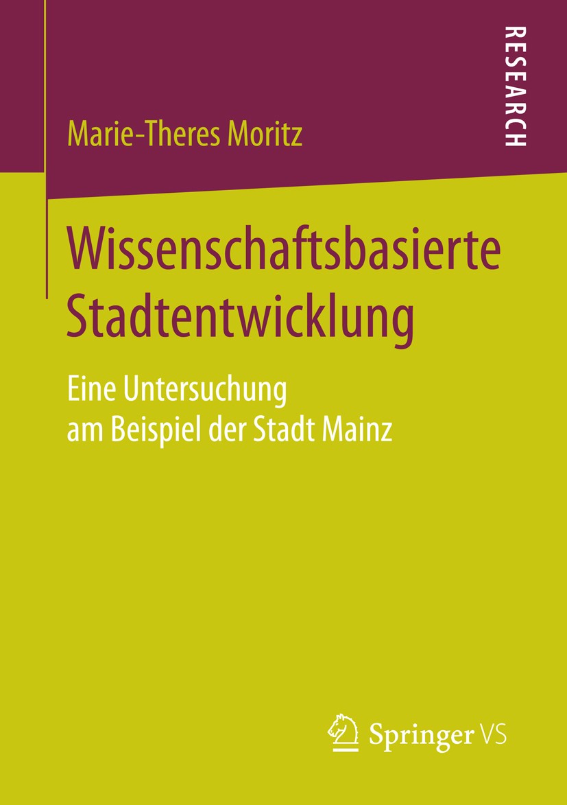 Titlebook: Wissenschaftsbasierte Stadtentwicklung; Eine Untersuchung am Marie-Theres Moritz Book 2016 Springer Fachmedien Wiesbaden 2016 Evaluation.In Titlebook: Wissenschaftsbasierte Stadtentwicklung; Eine Untersuchung am Marie-Theres Moritz Book 2016 Springer Fachmedien Wiesbaden 2016 Evaluation.In