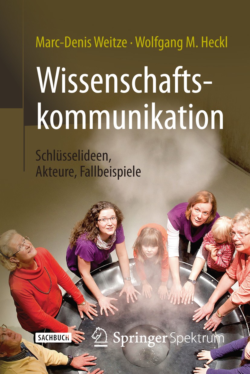 Titlebook: Wissenschaftskommunikation - Schlüsselideen, Akteure, Fallbeispiele; Marc-Denis Weitze,Wolfgang M. Heckl Book 2016 Springer-Verlag Berlin Titlebook: Wissenschaftskommunikation - Schlüsselideen, Akteure, Fallbeispiele; Marc-Denis Weitze,Wolfgang M. Heckl Book 2016 Springer-Verlag Berlin