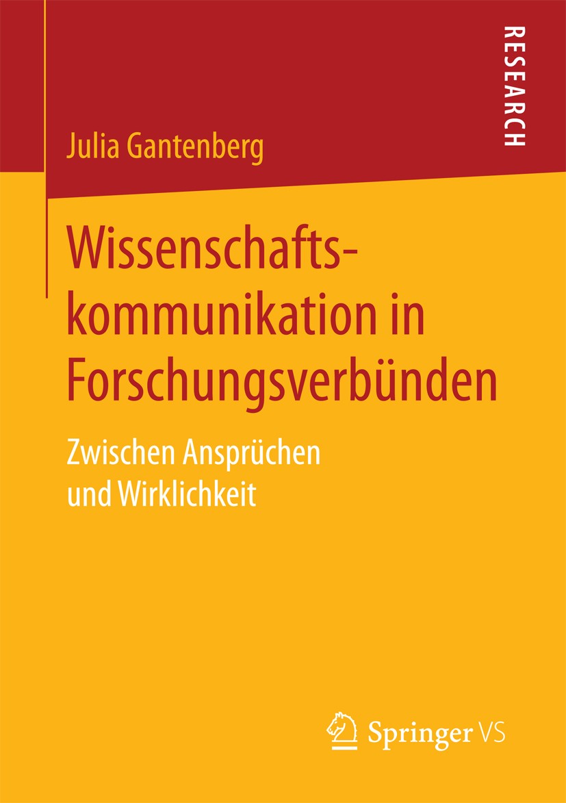 Titlebook: Wissenschaftskommunikation in Forschungsverbünden; Zwischen Ansprüchen Julia Gantenberg Book 2018 Springer Fachmedien Wiesbaden GmbH 2018 Titlebook: Wissenschaftskommunikation in Forschungsverbünden; Zwischen Ansprüchen Julia Gantenberg Book 2018 Springer Fachmedien Wiesbaden GmbH 2018