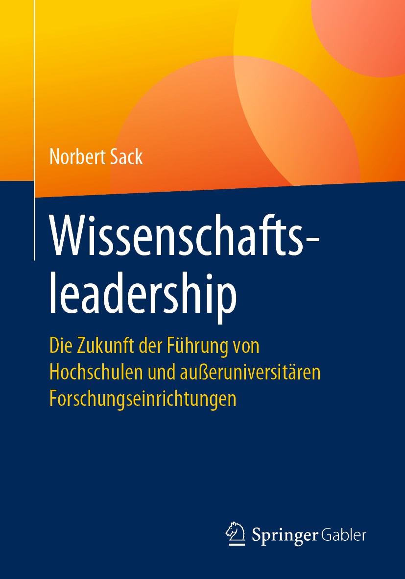 Titlebook: Wissenschaftsleadership; Die Zukunft der Führ Norbert Sack Book 2019 Springer Fachmedien Wiesbaden GmbH, ein Teil von Springer Nature 2019 Titlebook: Wissenschaftsleadership; Die Zukunft der Führ Norbert Sack Book 2019 Springer Fachmedien Wiesbaden GmbH, ein Teil von Springer Nature 2019