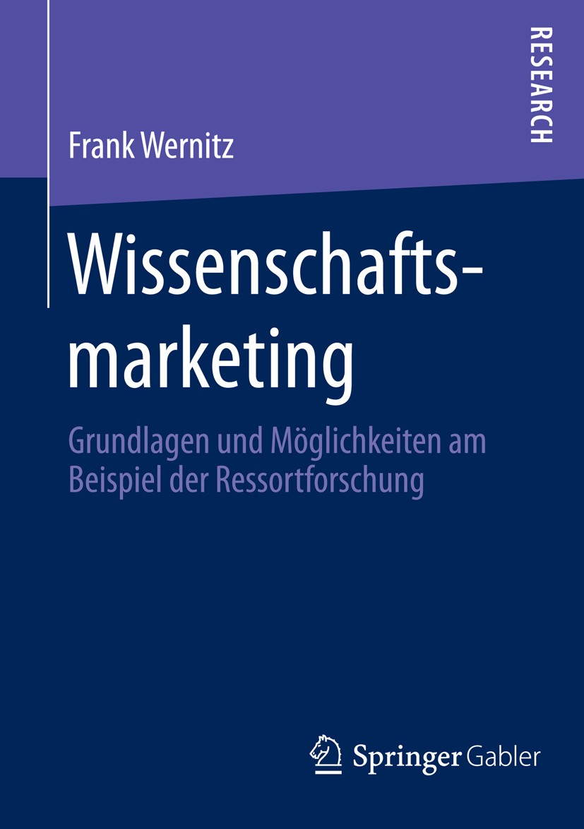 Titlebook: Wissenschaftsmarketing; Grundlagen und Mögli Frank Wernitz Book 2015 Springer Fachmedien Wiesbaden 2015 Public Marketing.Stakeholdermanagem Titlebook: Wissenschaftsmarketing; Grundlagen und Mögli Frank Wernitz Book 2015 Springer Fachmedien Wiesbaden 2015 Public Marketing.Stakeholdermanagem