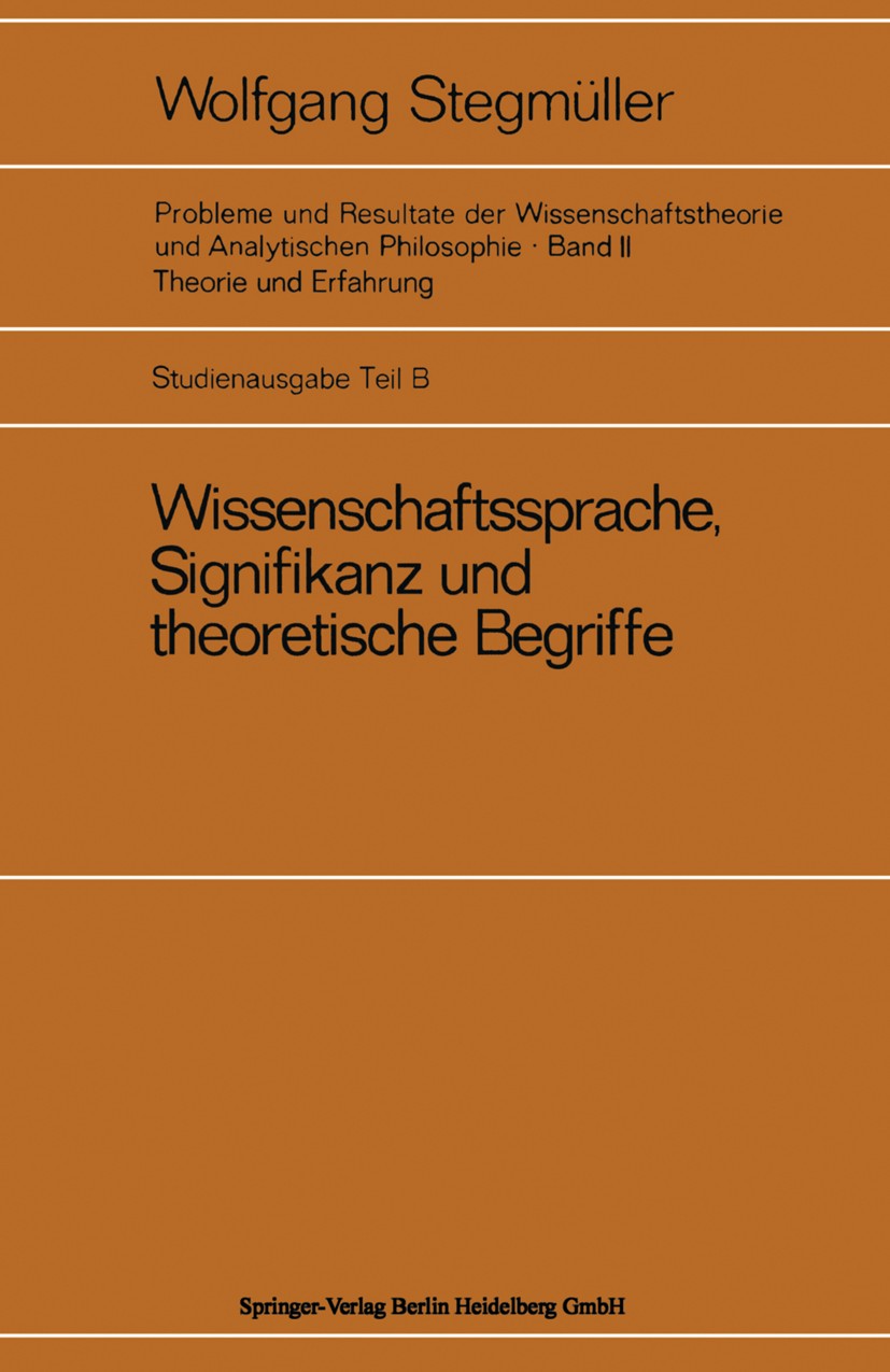 Titlebook: Wissenschaftssprache, Signifikanz und theoretische Begriffe; Das Problem der empi Wolfgang Stegmüller Book 1970 Springer-Verlag Berlin Heid Titlebook: Wissenschaftssprache, Signifikanz und theoretische Begriffe; Das Problem der empi Wolfgang Stegmüller Book 1970 Springer-Verlag Berlin Heid