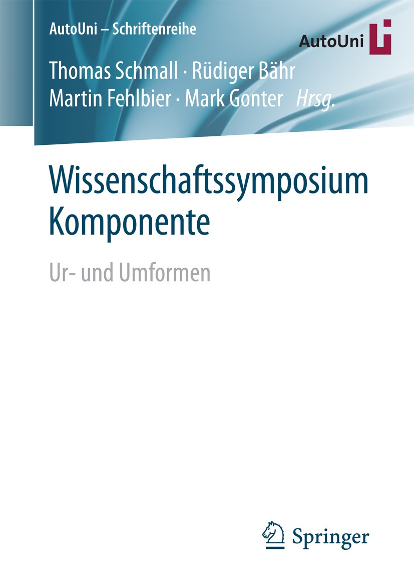 Titlebook: Wissenschaftssymposium Komponente; Ur- und Umformen Thomas Schmall,Rüdiger Bähr,Mark Gonter Book 2017 Springer Fachmedien Wiesbaden GmbH 20 Titlebook: Wissenschaftssymposium Komponente; Ur- und Umformen Thomas Schmall,Rüdiger Bähr,Mark Gonter Book 2017 Springer Fachmedien Wiesbaden GmbH 20