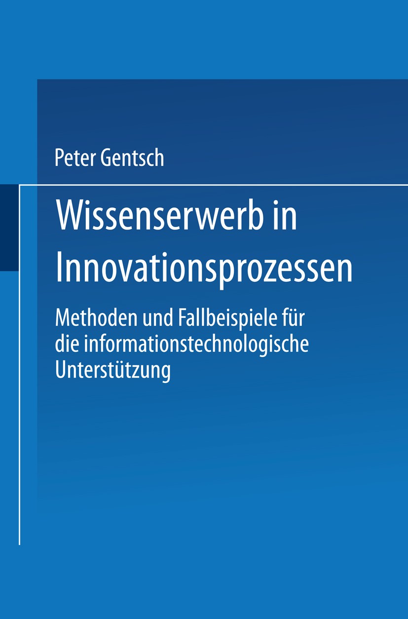 Titlebook: Wissenserwerb in Innovationsprozessen; Methoden und Fallbei Peter Gentsch Book 2001 Springer Fachmedien Wiesbaden 2001 Data Mining/Text Min Titlebook: Wissenserwerb in Innovationsprozessen; Methoden und Fallbei Peter Gentsch Book 2001 Springer Fachmedien Wiesbaden 2001 Data Mining/Text Min