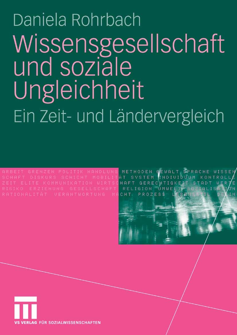 Titlebook: Wissensgesellschaft und soziale Ungleichheit; Ein Zeit- und Länder Daniela Rohrbach Book 2008 VS Verlag für Sozialwissenschaften | Springer Titlebook: Wissensgesellschaft und soziale Ungleichheit; Ein Zeit- und Länder Daniela Rohrbach Book 2008 VS Verlag für Sozialwissenschaften | Springer