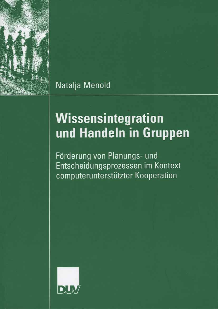 Titlebook: Wissensintegration und Handeln in Gruppen; Förderung von Planun Natalja Menold Book 2006 VS Verlag für Sozialwissenschaften | Springer Fach Titlebook: Wissensintegration und Handeln in Gruppen; Förderung von Planun Natalja Menold Book 2006 VS Verlag für Sozialwissenschaften | Springer Fach