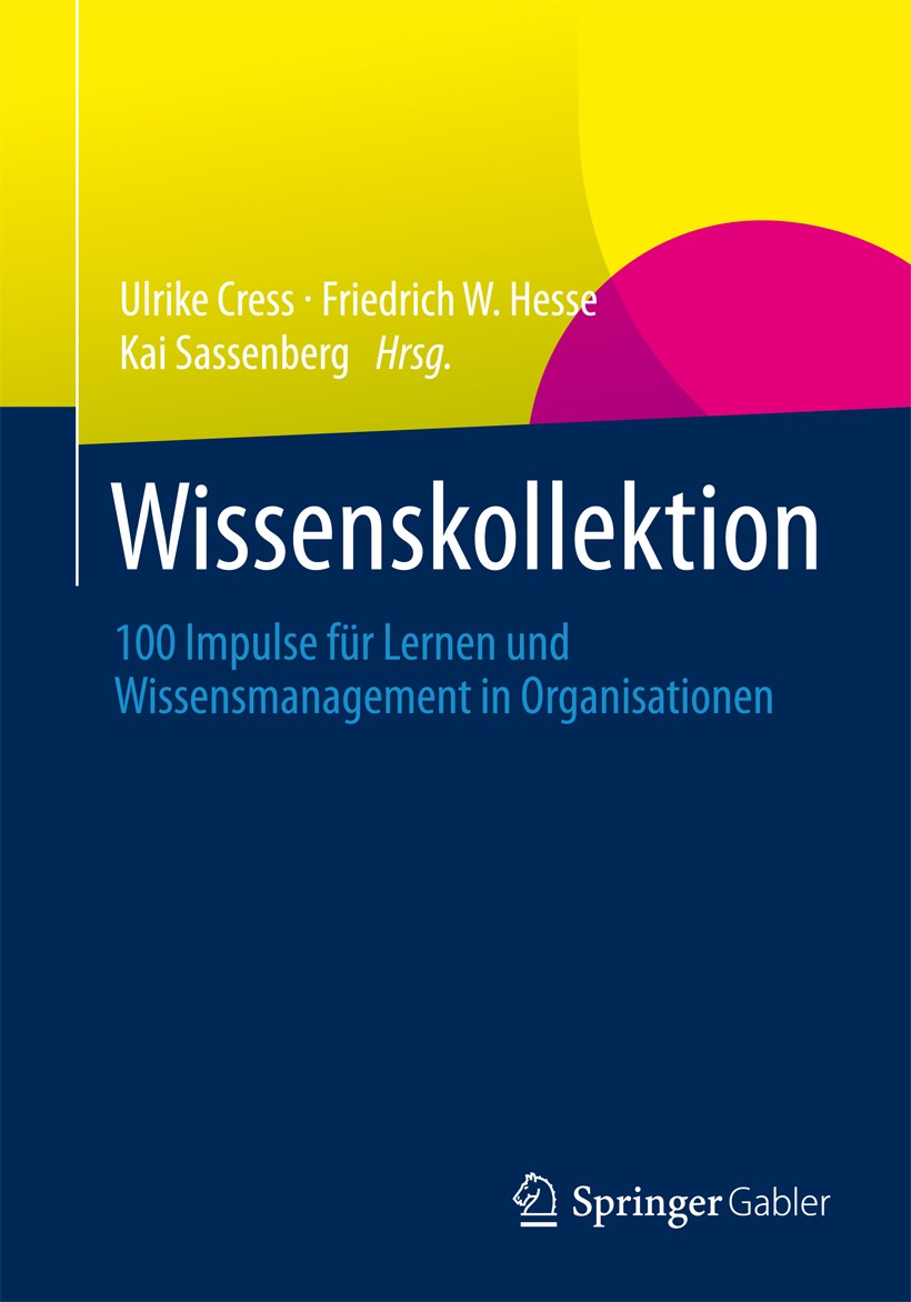 Titlebook: Wissenskollektion; 100 Impulse für Lern Ulrike Cress,Friedrich W. Hesse,Kai Sassenberg Book 2014 Springer Fachmedien Wiesbaden 2014 Organis Titlebook: Wissenskollektion; 100 Impulse für Lern Ulrike Cress,Friedrich W. Hesse,Kai Sassenberg Book 2014 Springer Fachmedien Wiesbaden 2014 Organis